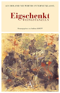 andreas koepp (hg., in zusammenarbeit mit schule für dichtung und weinviertel festival 2004): eigschenkt