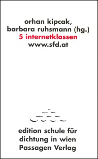 orhan kipcak, barbara ruhsmann (hg.): 5 internet-klassen. www.sfd.at